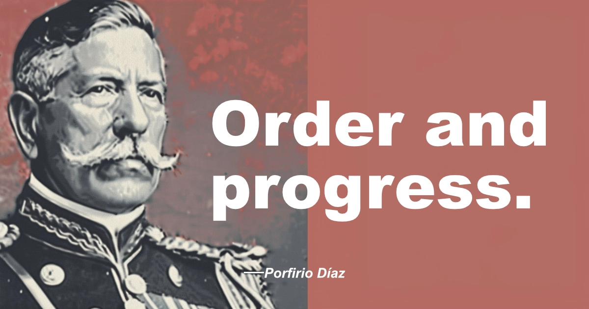© History Oasis Porfirio Di Az Order And Progress