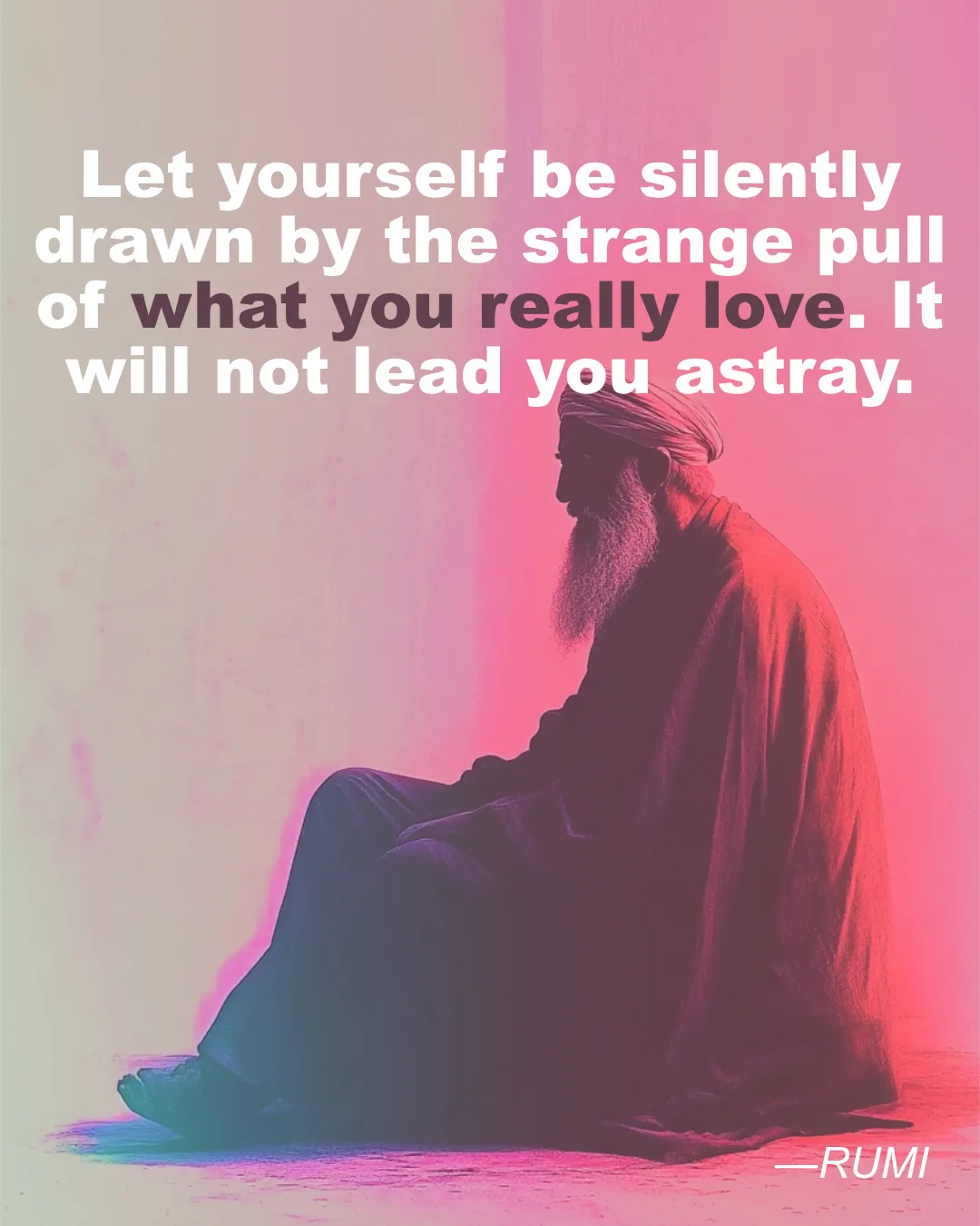 RUMI What You Love