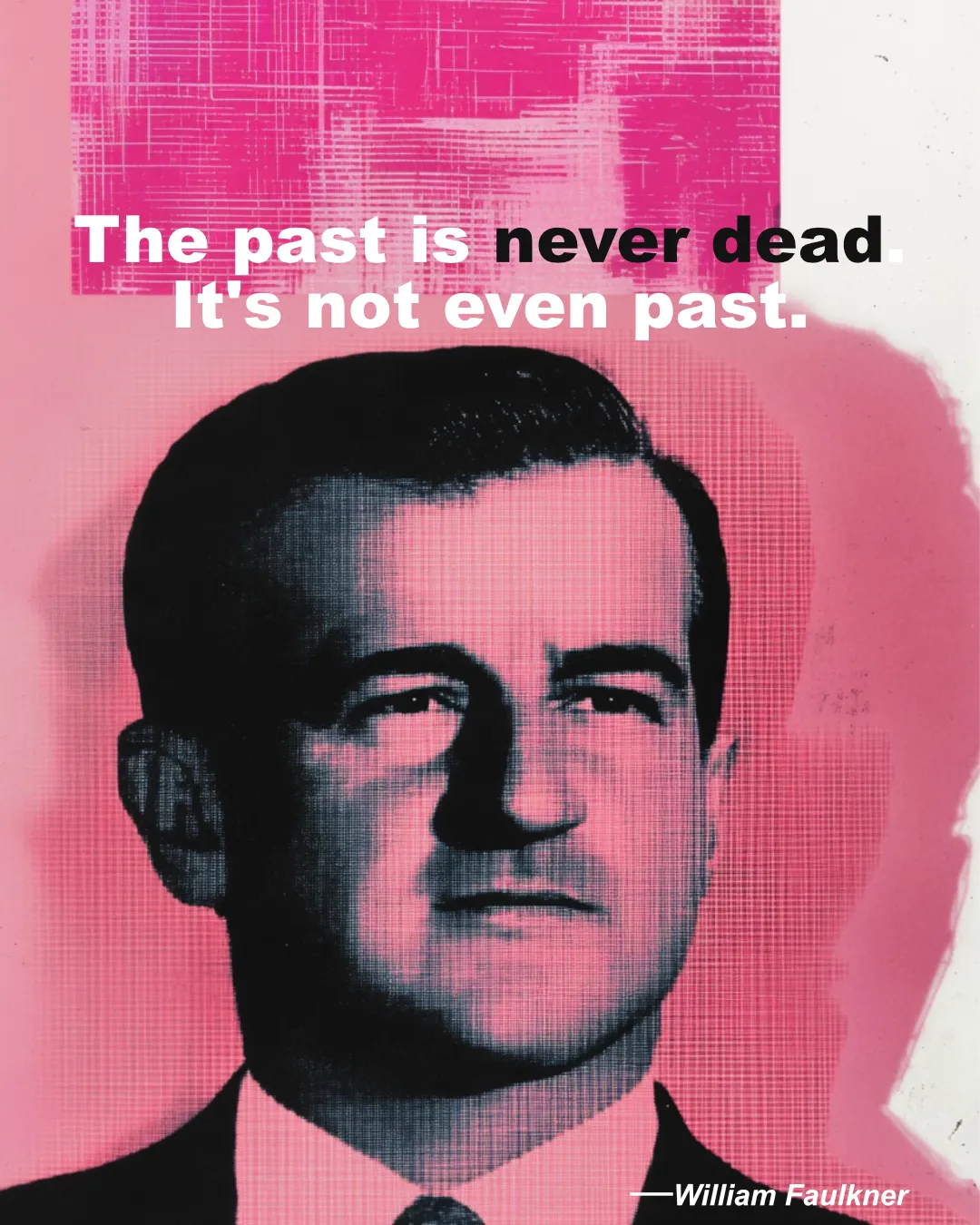 © History Oasis William Faulkner Quote The Past Is Never Dead. It S Not Even Past.