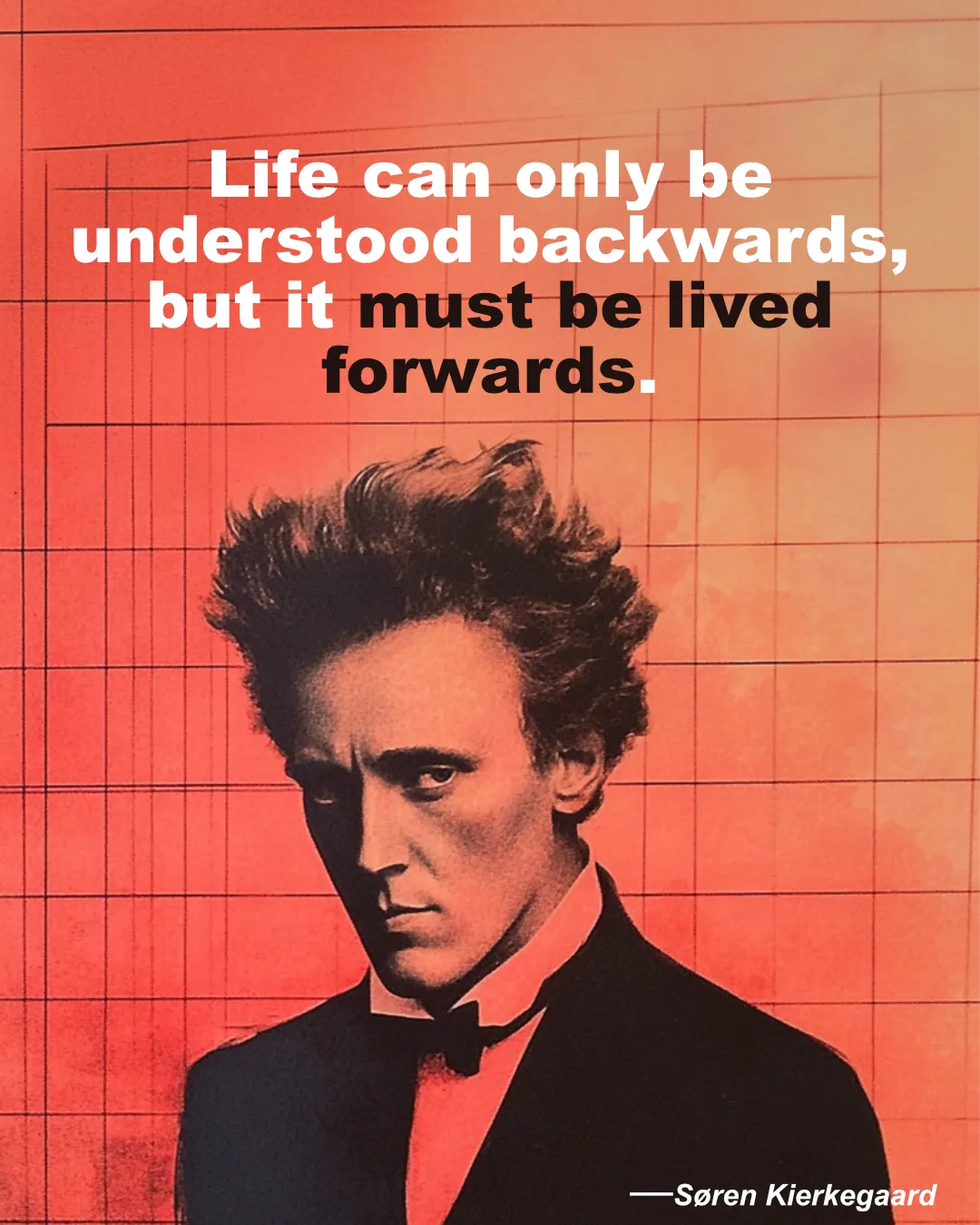 © History Oasis S Ren Kierkegaard Quote Life Can Only Be Understood Backwards But It Must Be Lived Forwards.