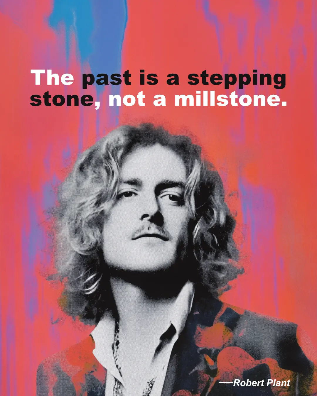 © History Oasis Robert Plant Quote Past Is A Stepping Stone