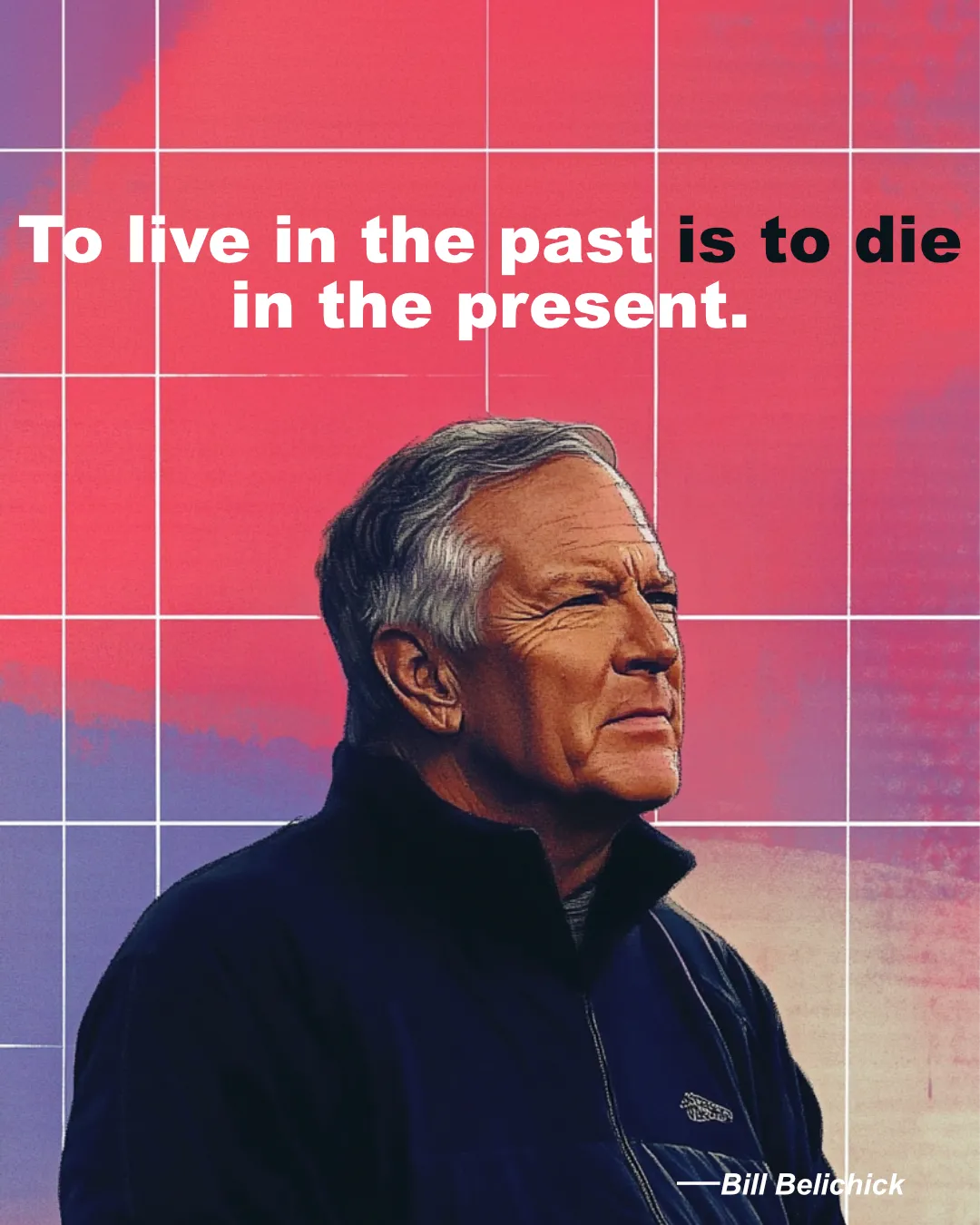 © History Oasis Bill Belichick Quote Live In The Past