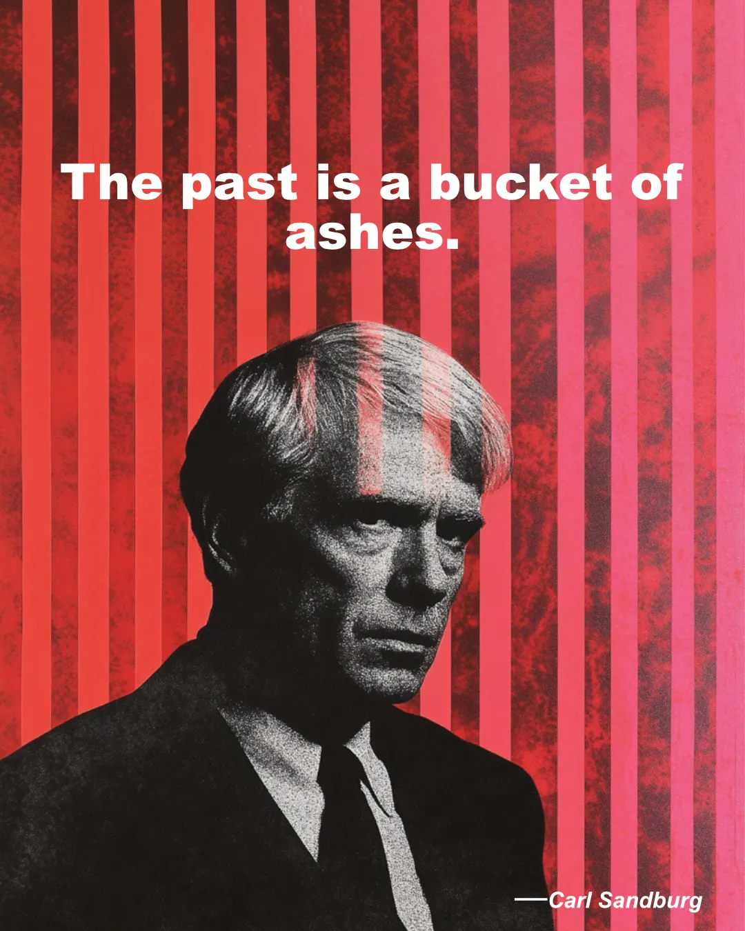 © History Oasis Carl Sandburg Quote The Past Is A Bucket Of Ashes.
