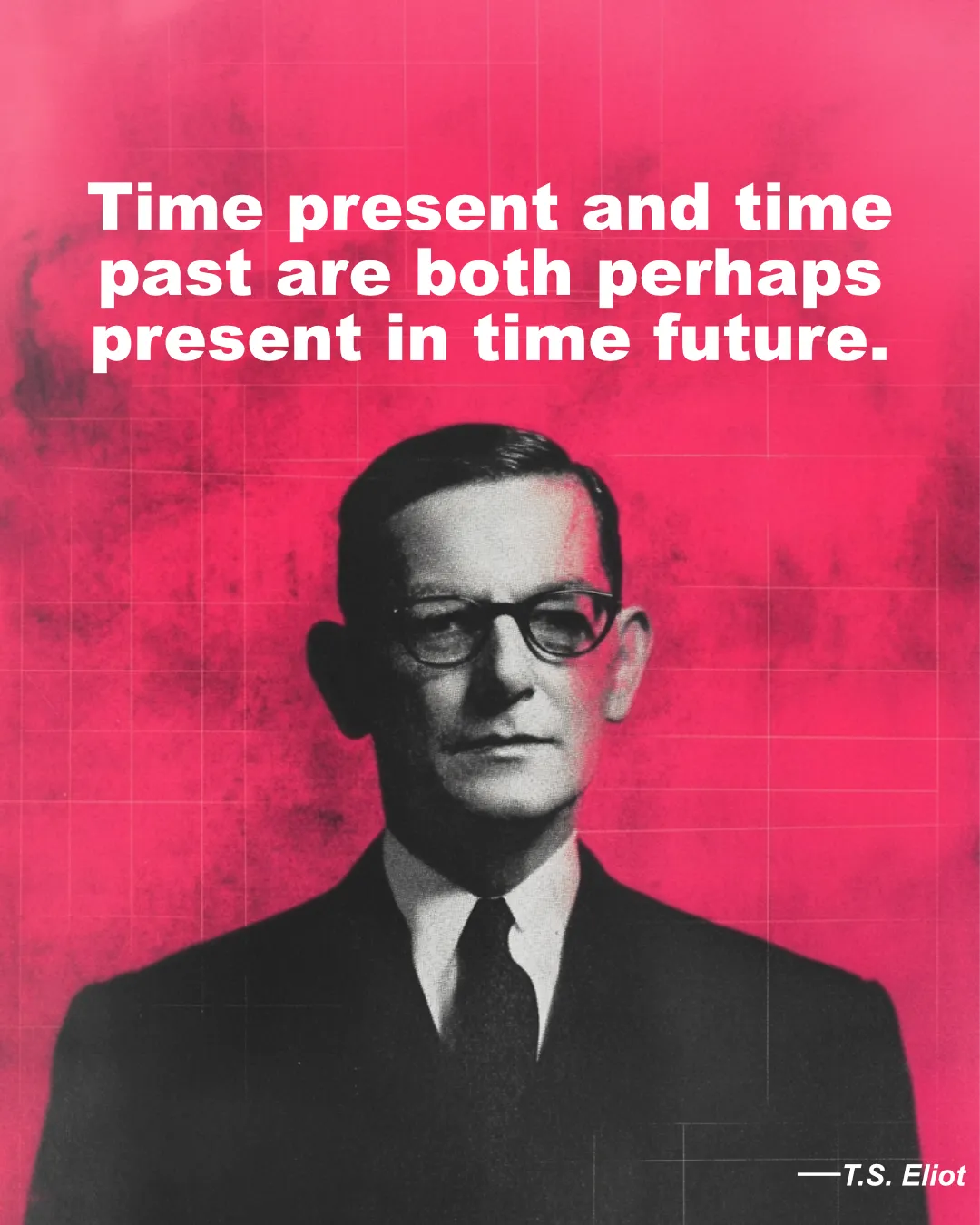 © History Oasis T.S. Eliot Quote Time