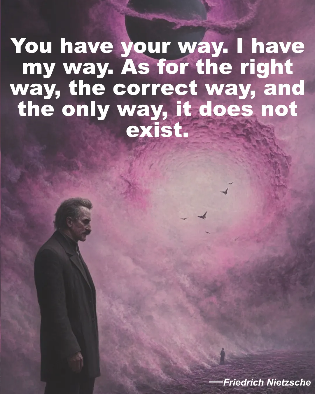 Friedrich Nietzsche Quote You Have Your Way. I Have My Way.
