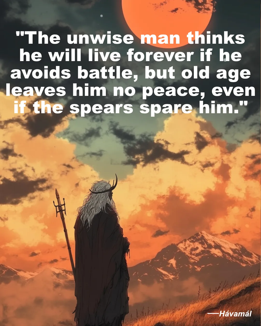 The Unwise Man Thinks He Will Live Forever If He Avoids Battle