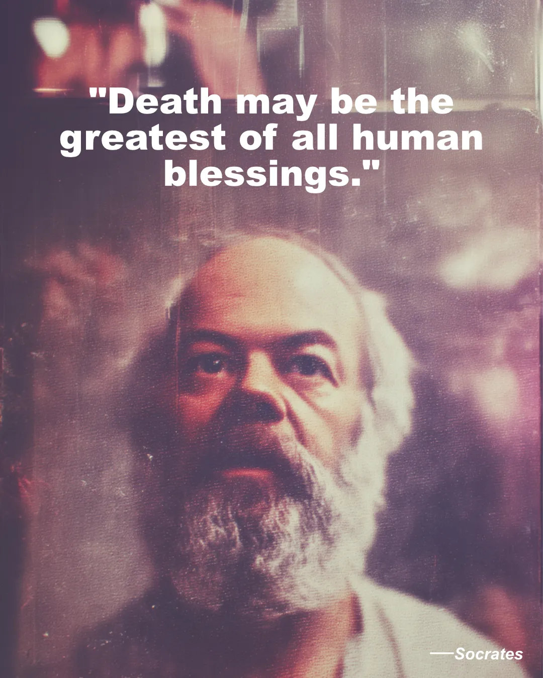 Death May Be The Greatest Of All Human Blessings Socrates Quote