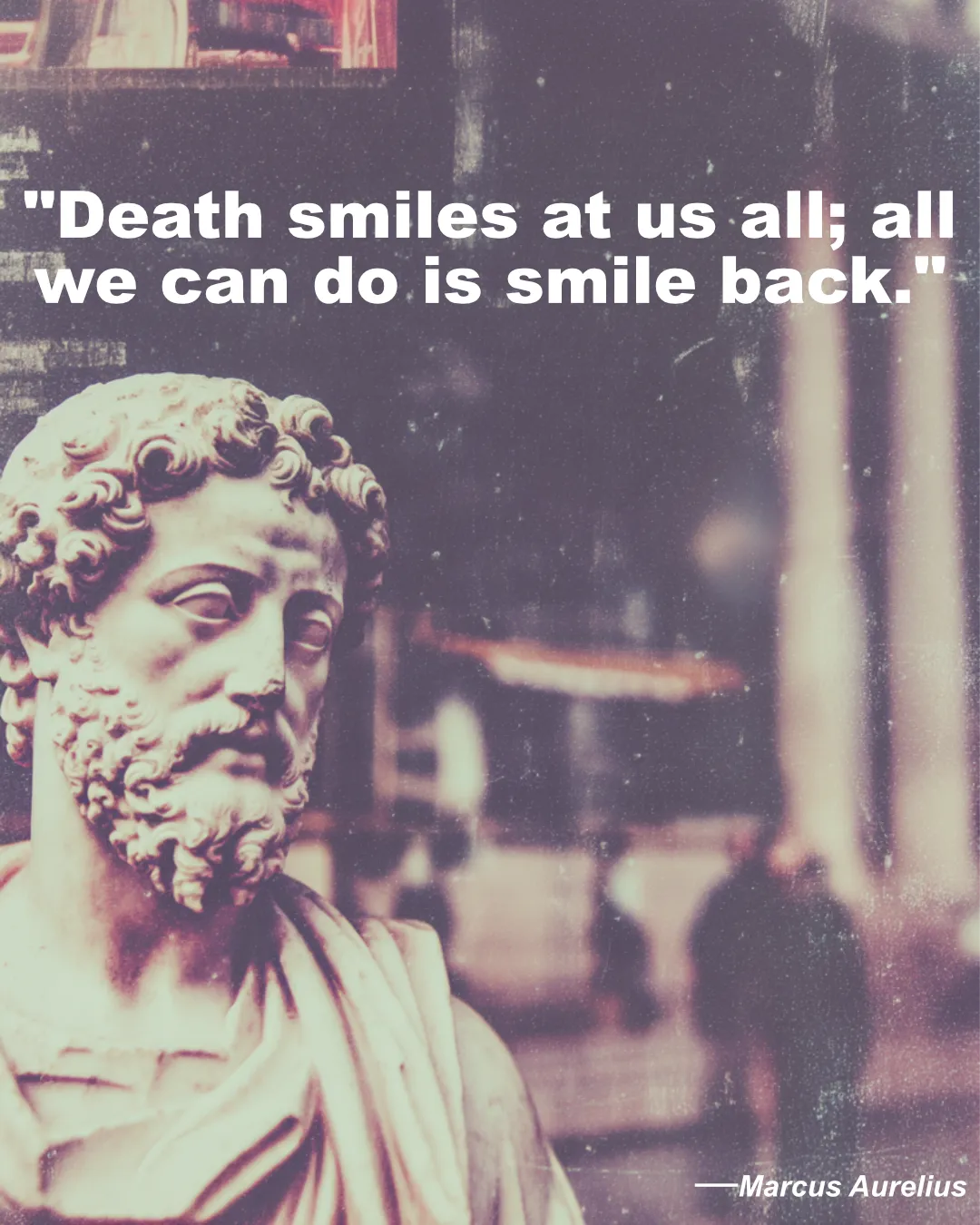 Death Smiles At Us All Marcus Aurelius Quote