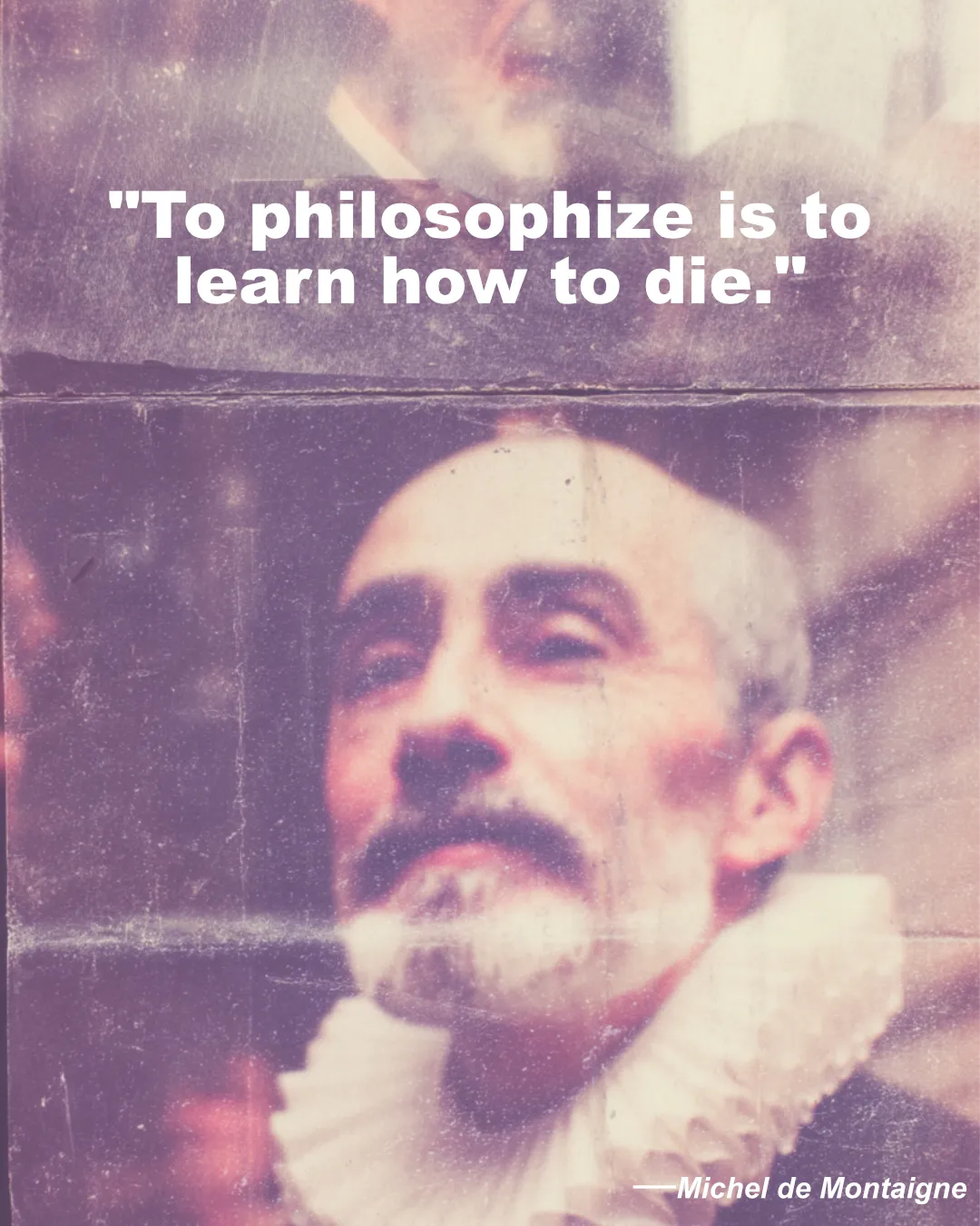 To Philosophize Is To Learn How To Die. Michel De Montaigne Quote
