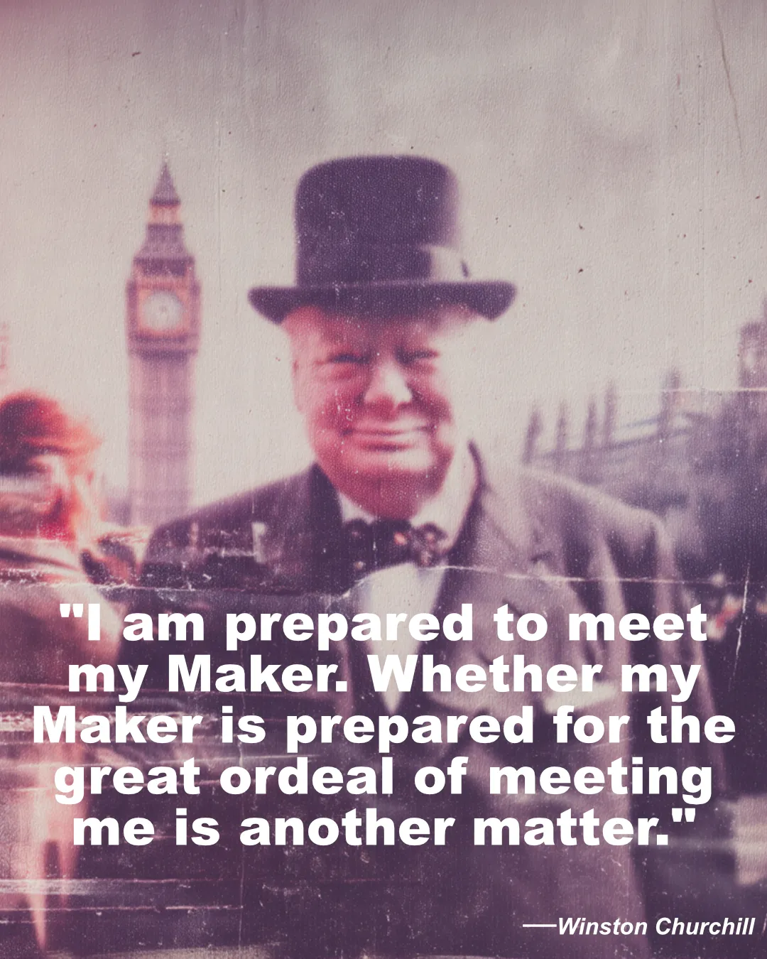 I Am Prepared To Meet My Maker Winston Churchill Quote