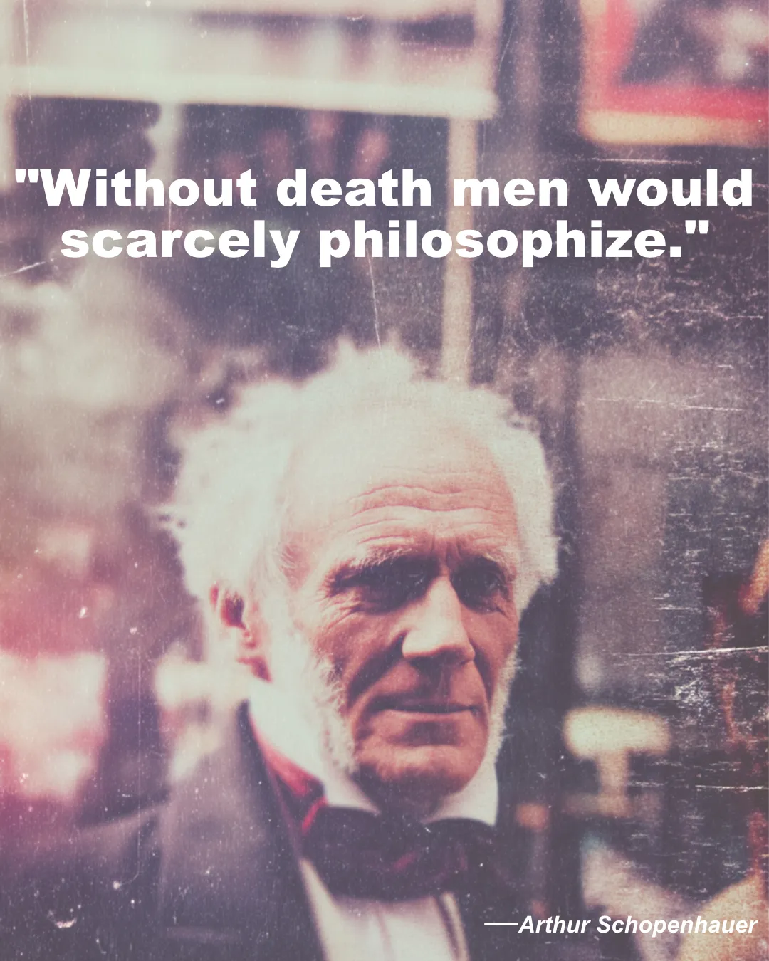 Without Death Men Would Scarcely Philosophize Arthur Schopenhauer Quote