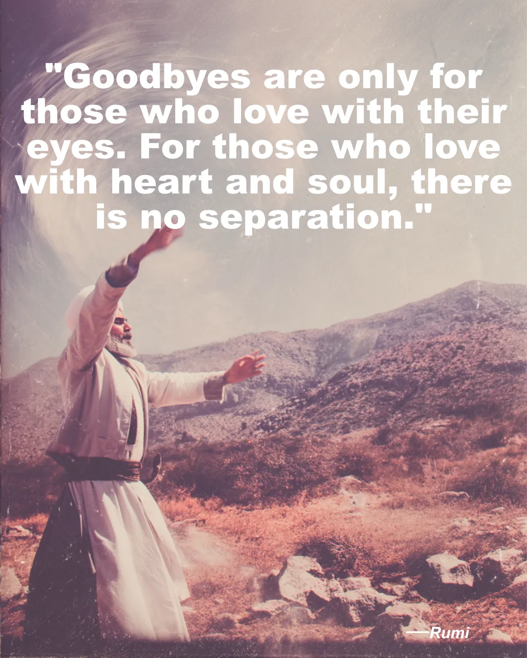 Goodbyes Are Only For Those Who Love With Their Eyes Rumi Quote
